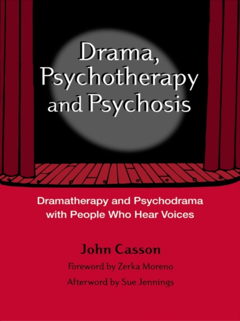 Drama, Psychotherapy and Psychosis : Dramatherapy and Psychodrama with People Who Hear Voices, EPUB eBook