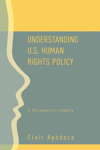 Understanding U.S. Human Rights Policy : A Paradoxical Legacy, PDF eBook