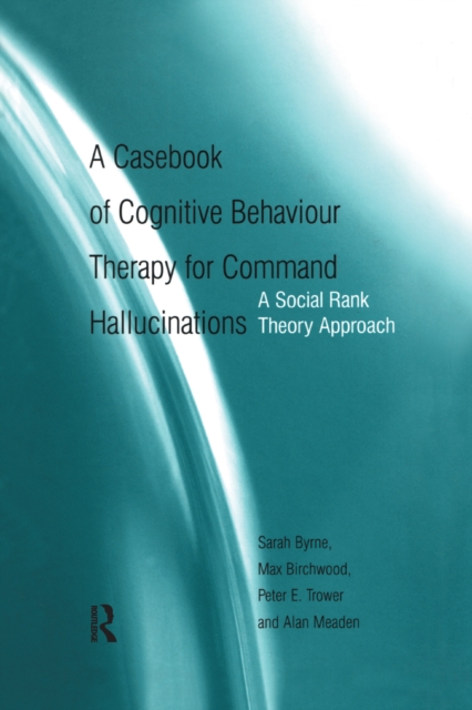 A Casebook of Cognitive Behaviour Therapy for Command Hallucinations : A Social Rank Theory Approach, EPUB eBook