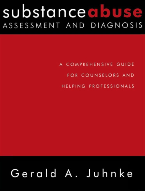 Substance Abuse Assessment and Diagnosis : A Comprehensive Guide for Counselors and Helping Professionals, PDF eBook