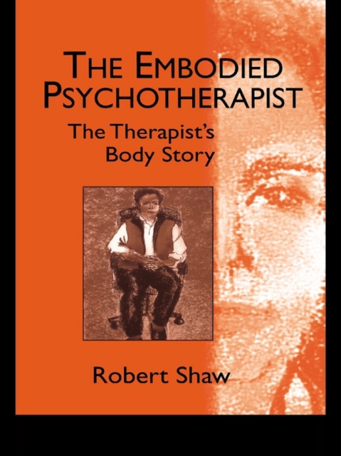 The Embodied Psychotherapist : The Therapist's Body Story, PDF eBook