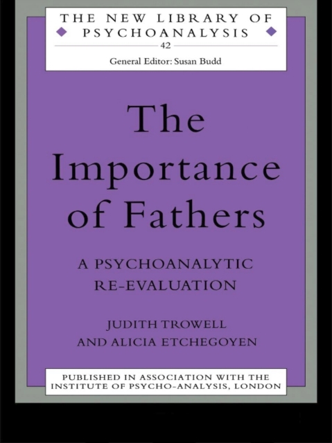 The Importance of Fathers : A Psychoanalytic Re-evaluation, EPUB eBook