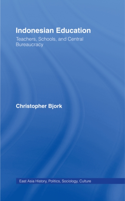Indonesian Education : Teachers, Schools, and Central Bureaucracy, PDF eBook