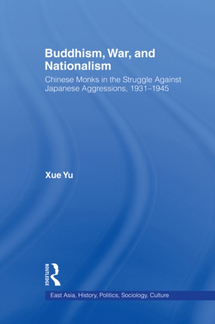 Buddhism, War, and Nationalism : Chinese Monks in the Struggle Against Japanese Aggression 1931-1945, EPUB eBook