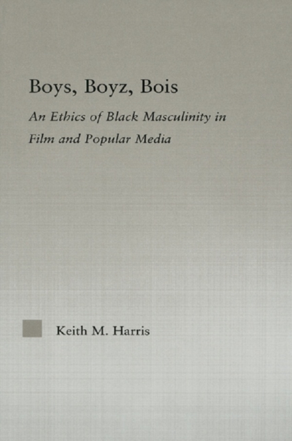 Boys, Boyz, Bois : An Ethics of Black Masculinity in Film and Popular Media, EPUB eBook