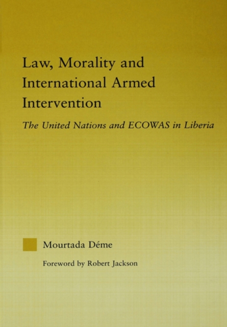 Law, Morality, and International Armed Intervention : The United Nations and ECOWAS, PDF eBook