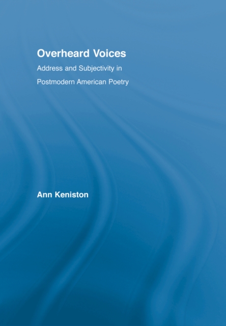 Overheard Voices : Address and Subjectivity in Postmodern American Poetry, PDF eBook