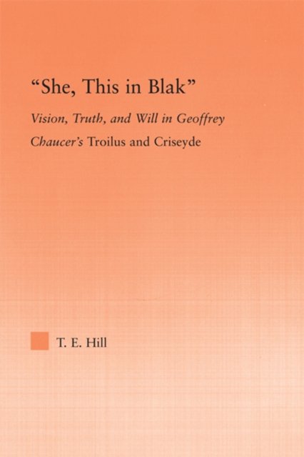 She, this in Blak : Vision, Truth, and Will in Geoffrey Chaucer's Troilus and Ciseyde, PDF eBook