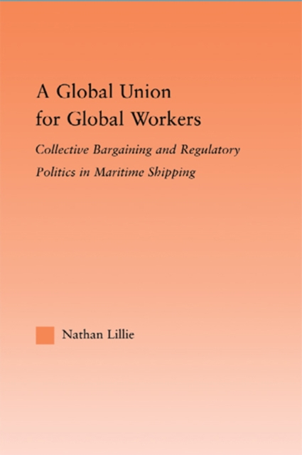A Global Union for Global Workers : Collective Bargaining and Regulatory Politics in Maritime Shipping, EPUB eBook