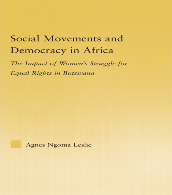 Social Movements and Democracy in Africa : The Impact of Women's Struggles for Equal Rights in Botswana, EPUB eBook