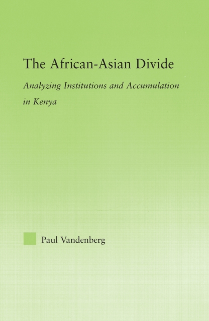 The African-Asian Divide : Analyzing Institutions and Accumulation in Kenya, PDF eBook
