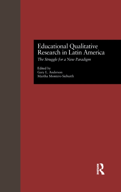 Educational Qualitative Research in Latin America : The Struggle for a New Paradigm, PDF eBook