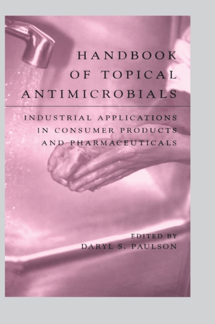 Handbook of Topical Antimicrobials : Industrial Applications in Consumer Products and Pharmaceuticals, EPUB eBook