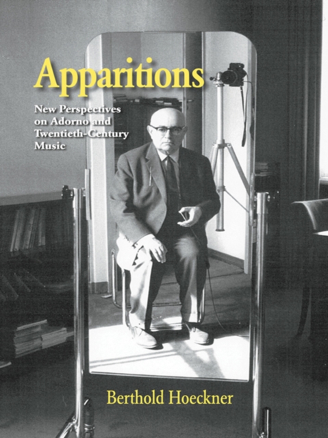 Apparitions : Essays on Adorno and Twentieth-Century Music, PDF eBook