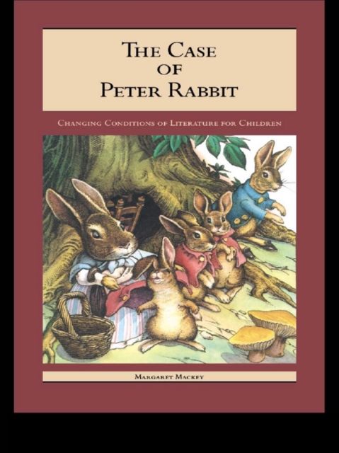 The Case of Peter Rabbit : Changing Conditions of Literature for Children, PDF eBook