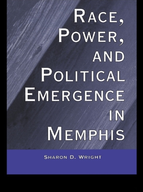 Race, Power, and Political Emergence in Memphis, PDF eBook
