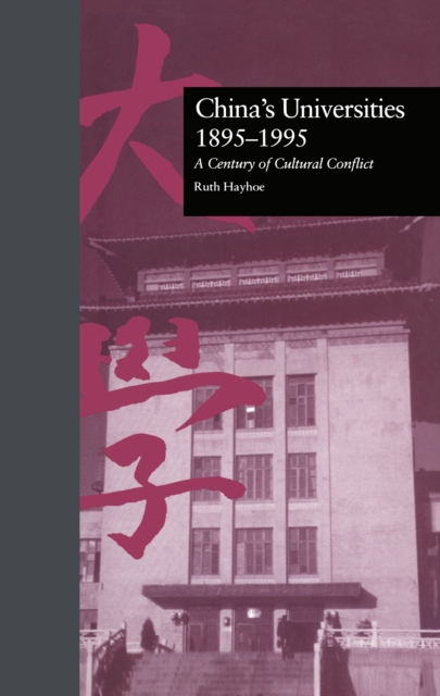 China's Universities, 1895-1995 : A Century of Cultural Conflict, PDF eBook