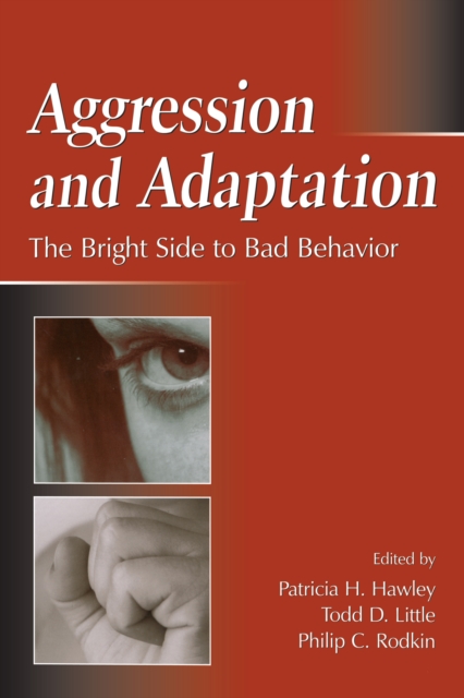 Aggression and Adaptation : The Bright Side to Bad Behavior, PDF eBook