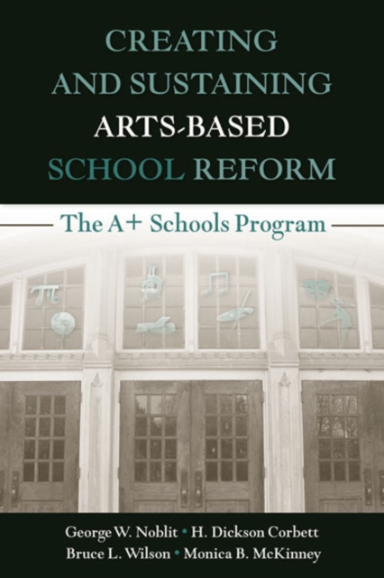 Creating and Sustaining Arts-Based School Reform : The A+ Schools Program, EPUB eBook