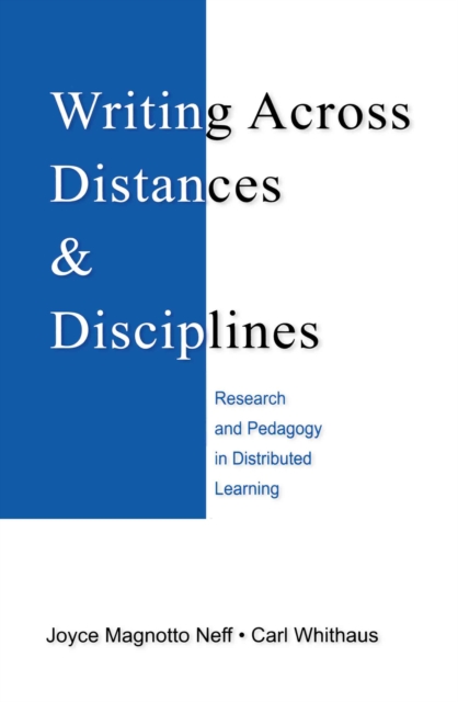 Writing Across Distances and Disciplines : Research and Pedagogy in Distributed Learning, EPUB eBook