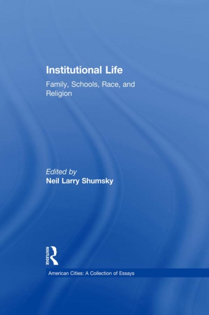 Institutional Life : Family, Schools, Race, and Religion, PDF eBook