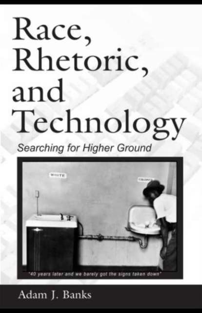 Race, Rhetoric, and Technology : Searching for Higher Ground, PDF eBook