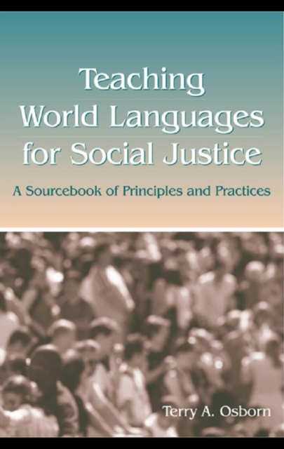 Teaching World Languages for Social Justice : A Sourcebook of Principles and Practices, PDF eBook