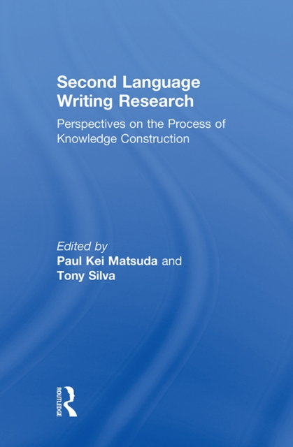 Second Language Writing Research : Perspectives on the Process of Knowledge Construction, EPUB eBook