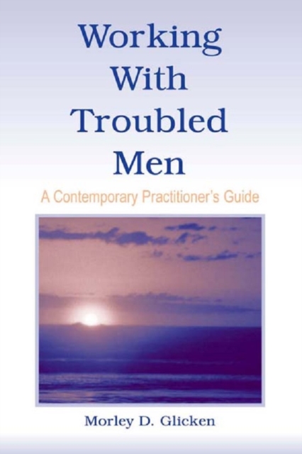 Working With Troubled Men : A Contemporary Practitioner's Guide, EPUB eBook