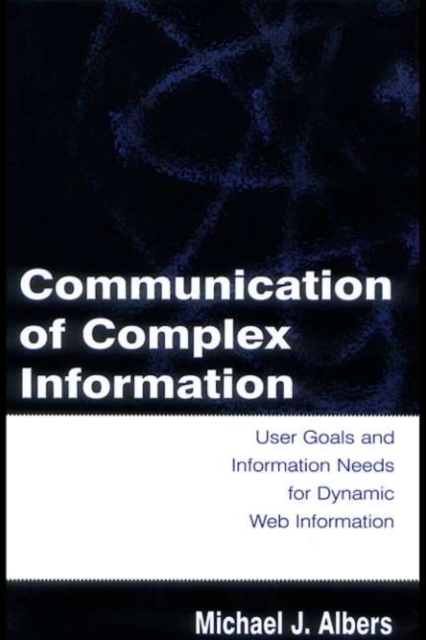 Communication of Complex Information : User Goals and Information Needs for Dynamic Web Information, PDF eBook