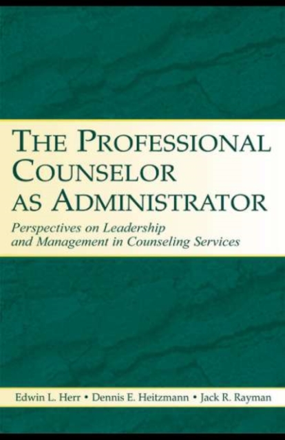 The Professional Counselor as Administrator : Perspectives on Leadership and Management of Counseling Services Across Settings, PDF eBook