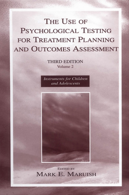 The Use of Psychological Testing for Treatment Planning and Outcomes Assessment : Volume 2: Instruments for Children and Adolescents, PDF eBook