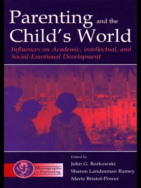 Parenting and the Child's World : Influences on Academic, Intellectual, and Social-emotional Development, EPUB eBook