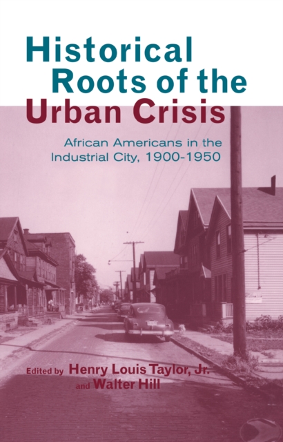Historical Roots of the Urban Crisis : Blacks in the Industrial City, 1900-1950, EPUB eBook