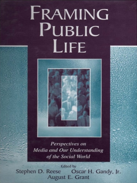 Framing Public Life : Perspectives on Media and Our Understanding of the Social World, EPUB eBook