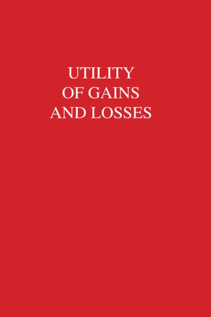 Utility of Gains and Losses : Measurement-Theoretical and Experimental Approaches, EPUB eBook