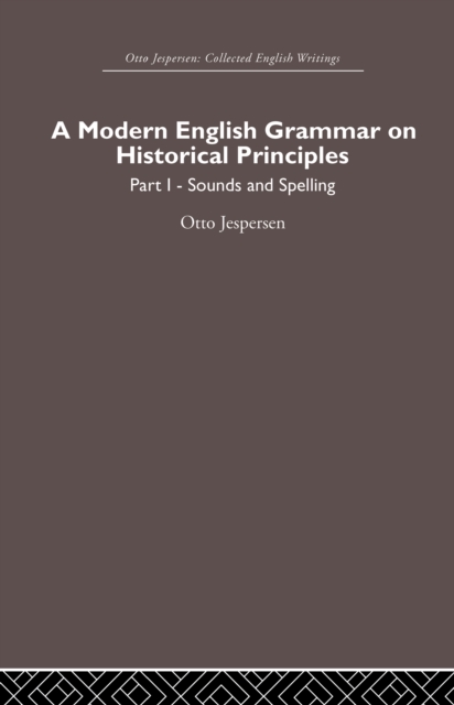 A Modern English Grammar on Historical Principles : Volume 1, Sounds and Spellings, PDF eBook