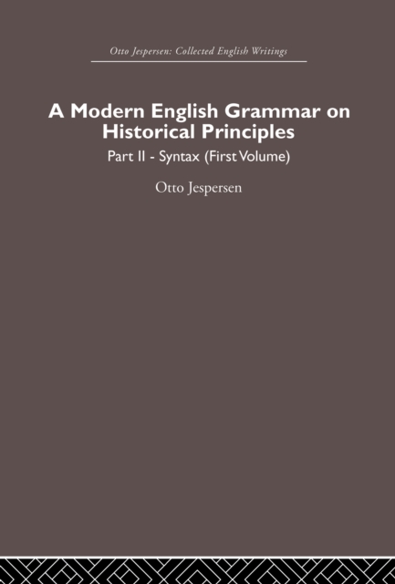 A Modern English Grammar on Historical Principles : Volume 2, Syntax (first volume), PDF eBook