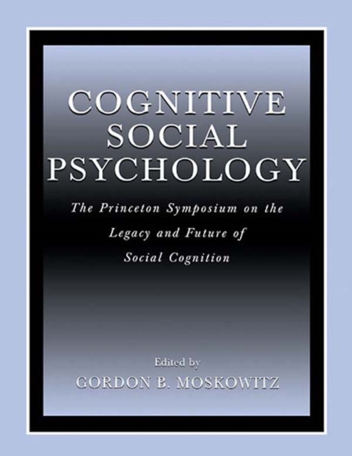 Cognitive Social Psychology : The Princeton Symposium on the Legacy and Future of Social Cognition, EPUB eBook