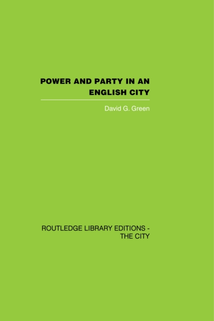 Power and Party in an English City : An account of single-party rule, PDF eBook