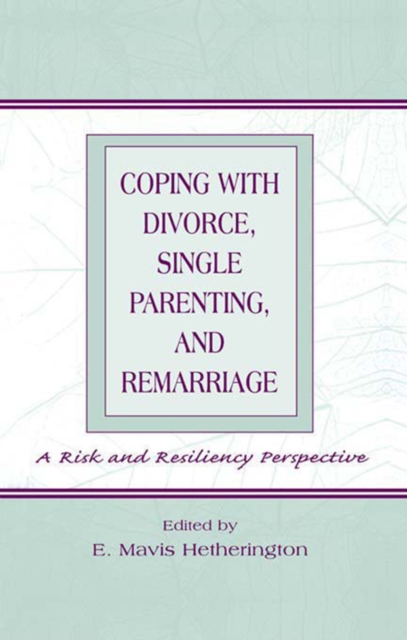 Coping With Divorce, Single Parenting, and Remarriage : A Risk and Resiliency Perspective, EPUB eBook