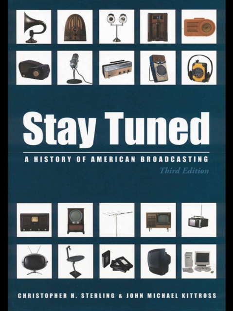 Stay Tuned : A History of American Broadcasting, PDF eBook