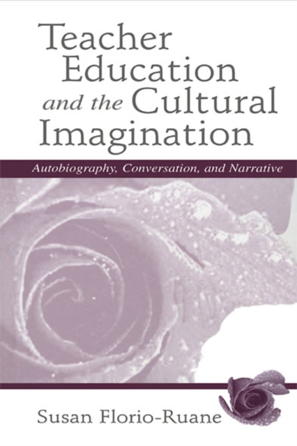 Teacher Education and the Cultural Imagination : Autobiography, Conversation, and Narrative, EPUB eBook