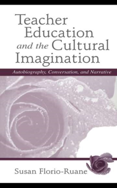 Teacher Education and the Cultural Imagination : Autobiography, Conversation, and Narrative, PDF eBook