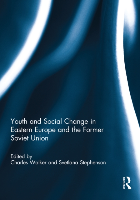 Youth and Social Change in Eastern Europe and the Former Soviet Union, PDF eBook