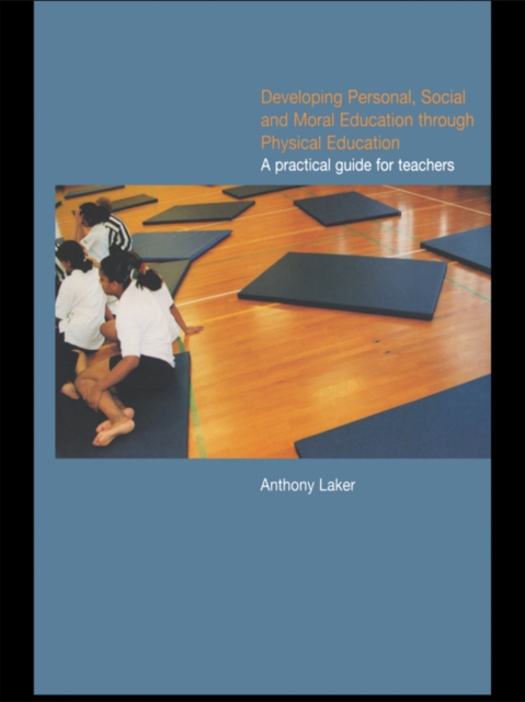 Developing Personal, Social and Moral Education through Physical Education : A Practical Guide for Teachers, EPUB eBook