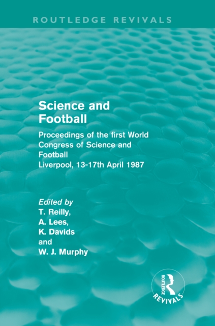 Science and Football (Routledge Revivals) : Proceedings of the first World Congress of Science and Football, Liverpool, 13-17th April 1987, PDF eBook