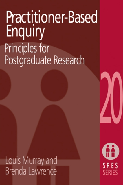 Practitioner-Based Enquiry : Principles and Practices for Postgraduate Research, PDF eBook
