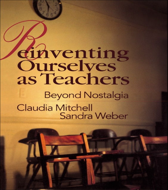 Reinventing Ourselves as Teachers : Beyond Nostalgia, PDF eBook
