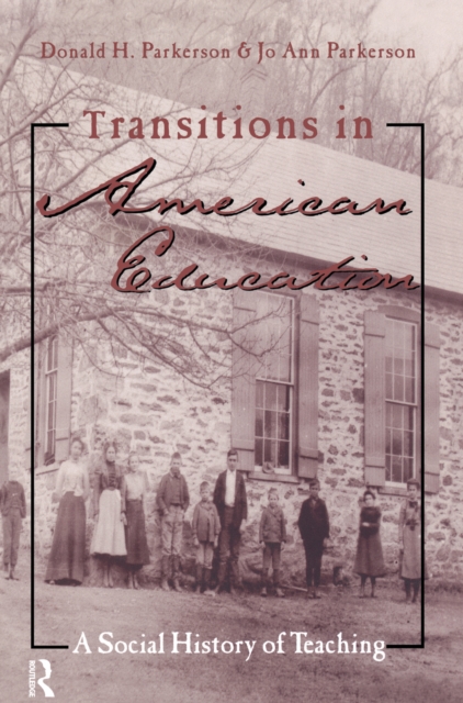 Transitions in American Education : A Social History of Teaching, PDF eBook